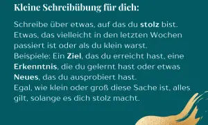 Kleine Schreibübung: Schreibe über etwas, das dich stolz macht. Das fördert die Selbstreflexion und zeigt, was du erreicht hast.