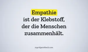 Empathie ist der Klebstoff, der die Menschen zusammenhält. Wer wenig empathisch ist, vergisst diesen wichtigen Kitt.