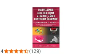 Buchcover: Positives Denken lernen, Selbstliebe, Selbstwert stärken, Depressionen überwinden. Vier Bilder zeigen Gehirn mit Smileys, Herz mit Flügeln, Herz mit Umarmung, zerfallende Figur.