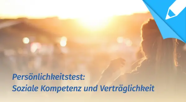 Persönlichkeitstest: Soziale Kompetenz und Verträglichkeit. Bin ich ein schwieriger Mensch?