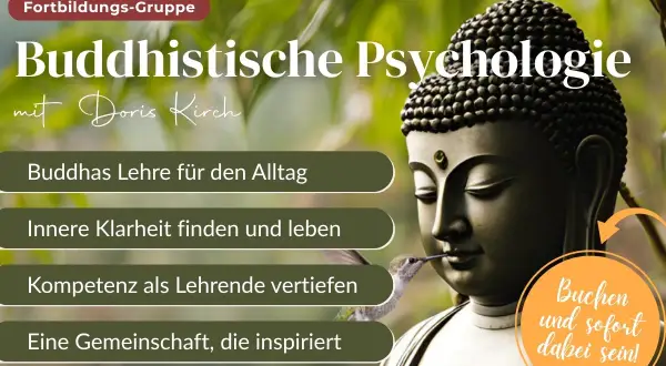 Buddhistische Psychologie: Buddhas Lehre für den Alltag, innere Klarheit, Kompetenz vertiefen. Eine Fortbildungsgruppe mit Doris Kirch.