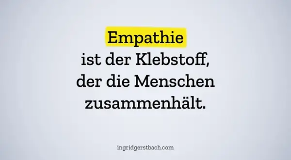Empathie ist der Klebstoff, der die Menschen zusammenhält. Wer wenig empathisch ist, vergisst diesen wichtigen Kitt.