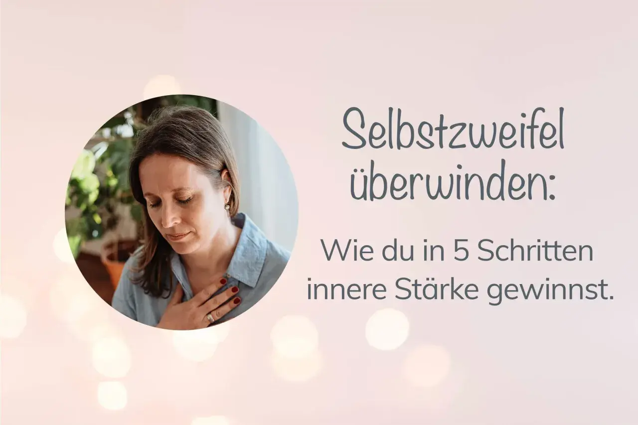 Frau mit geschlossenen Augen und Hand auf dem Herzen, fragt sich: "Bin ich gut genug?". Text: Selbstzweifel überwinden: Wie du in 5 Schritten innere Stärke gewinnst.