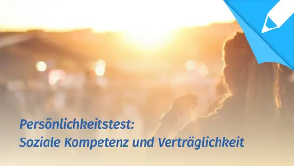 Persönlichkeitstest: Soziale Kompetenz und Verträglichkeit. Bin ich ein schwieriger Mensch?