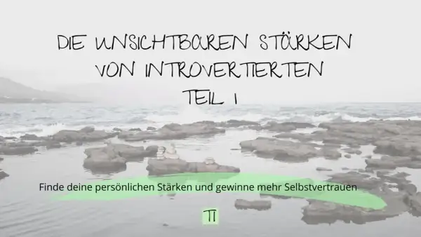 Die unsichtbaren Stärken von Introvertierten Teil 1. Finde deine persönlichen Stärken und gewinne mehr Selbstvertrauen.