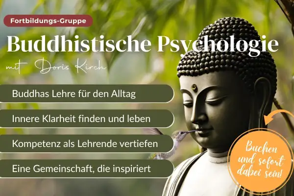 Buddhistische Psychologie: Buddhas Lehre für den Alltag, innere Klarheit, Kompetenz vertiefen. Eine Fortbildungsgruppe mit Doris Kirch.