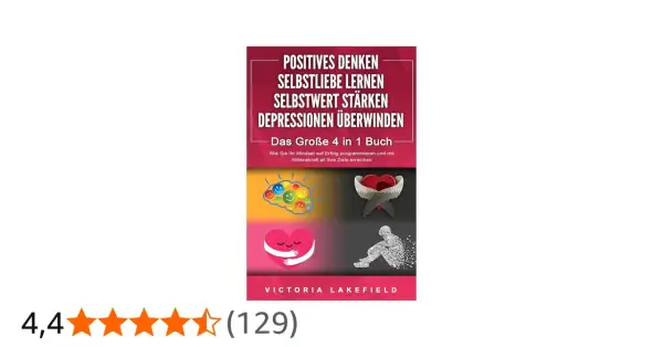 Buchcover: Positives Denken lernen, Selbstliebe, Selbstwert stärken, Depressionen überwinden. Vier Bilder zeigen Gehirn mit Smileys, Herz mit Flügeln, Herz mit Umarmung, zerfallende Figur.